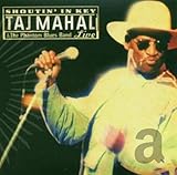 Shoutin' in Key: Taj Mahal & the Phantom Blues Band Live